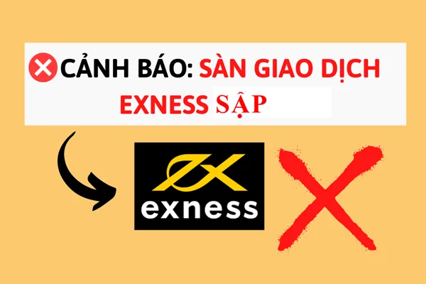 Sàn Exness sập - Nỗi lo lắng chung của các nhà đầu tư