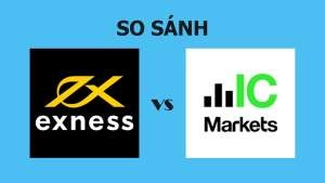 So sánh sàn ICmarket và Exness: Nên giao dịch tại sàn nào?