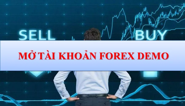 Tài khoản Forex Demo là? Dùng để làm gì? Cách mở tài khoản Demo Forex