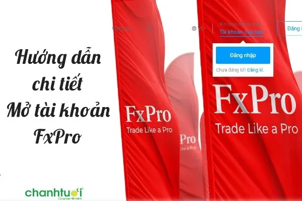 Hướng dẫn chi tiết mở tài khoản FxPro cập nhật năm 2024