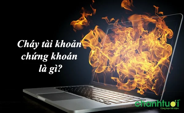 Cháy tài khoản chứng khoán là gì? Nguyên nhân và cách cứu vãn