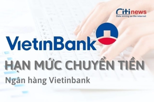 [Cập nhật] hạn mức chuyển tiền Vietinbank mới nhất