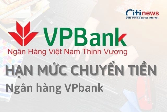 Tìm hiểu về hạn mức chuyển khoản của VPBank