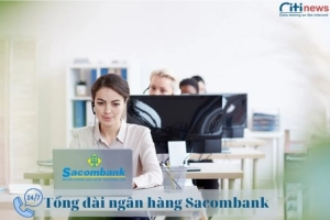 Cập nhật số điện thoại tổng đài Sacombank miễn phí 24/24