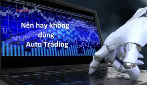 Auto Trading là gì? Đánh giá có nên dùng Bot Trade Forex?
