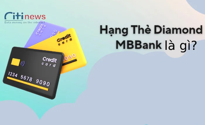 Hạng thẻ Diamond MBbank là gì? Ưu đãi & điệu kiện mở thẻ