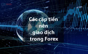 Tổng hợp các cặp tiền nên giao dịch trong Forex, ổn định nhất