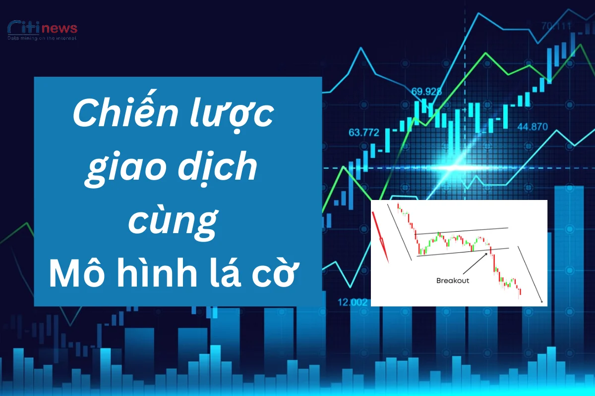 Mô hình lá cờ (Flag) - Chiến lược giao dịch với mô hình cờ