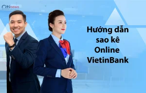 Sao kê Online Vietinbank thế nào? 4 cách sao kê Vietinbank