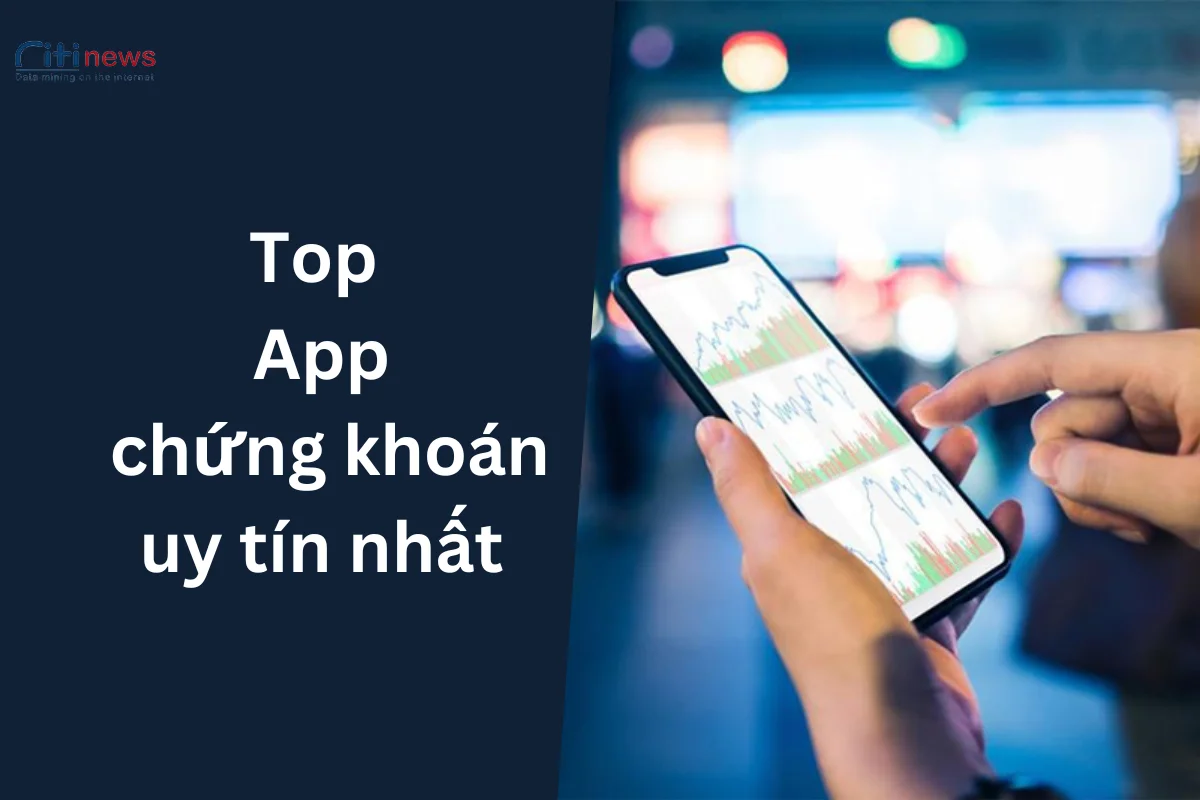 Top 10 App chứng khoán tốt, uy tín nhất cho nhà đầu tư 2024