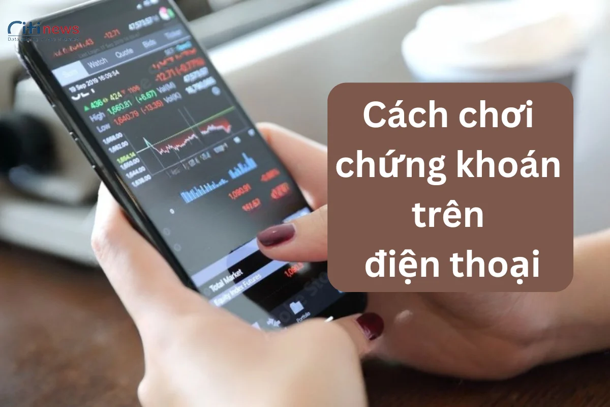 Cách chơi chứng khoán trên điện thoại cho người mới bắt đầu