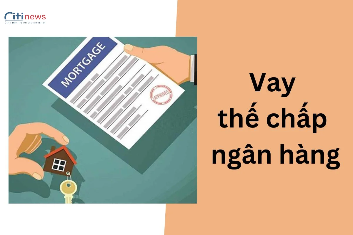 Vay thế chấp ngân hàng là gì? Nên vay thế chấp ở ngân hàng nào?