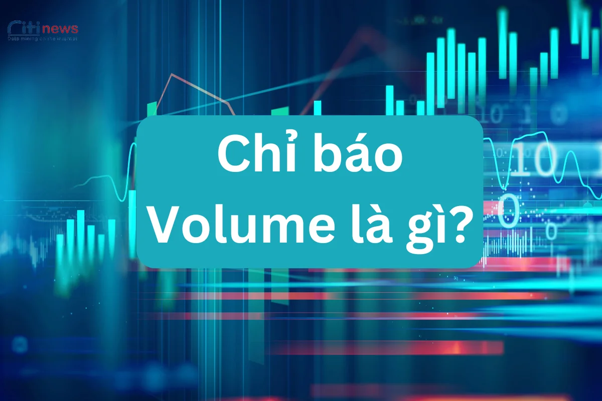 Volume là gì? Cách sử dụng chỉ báo Volume hiệu quả