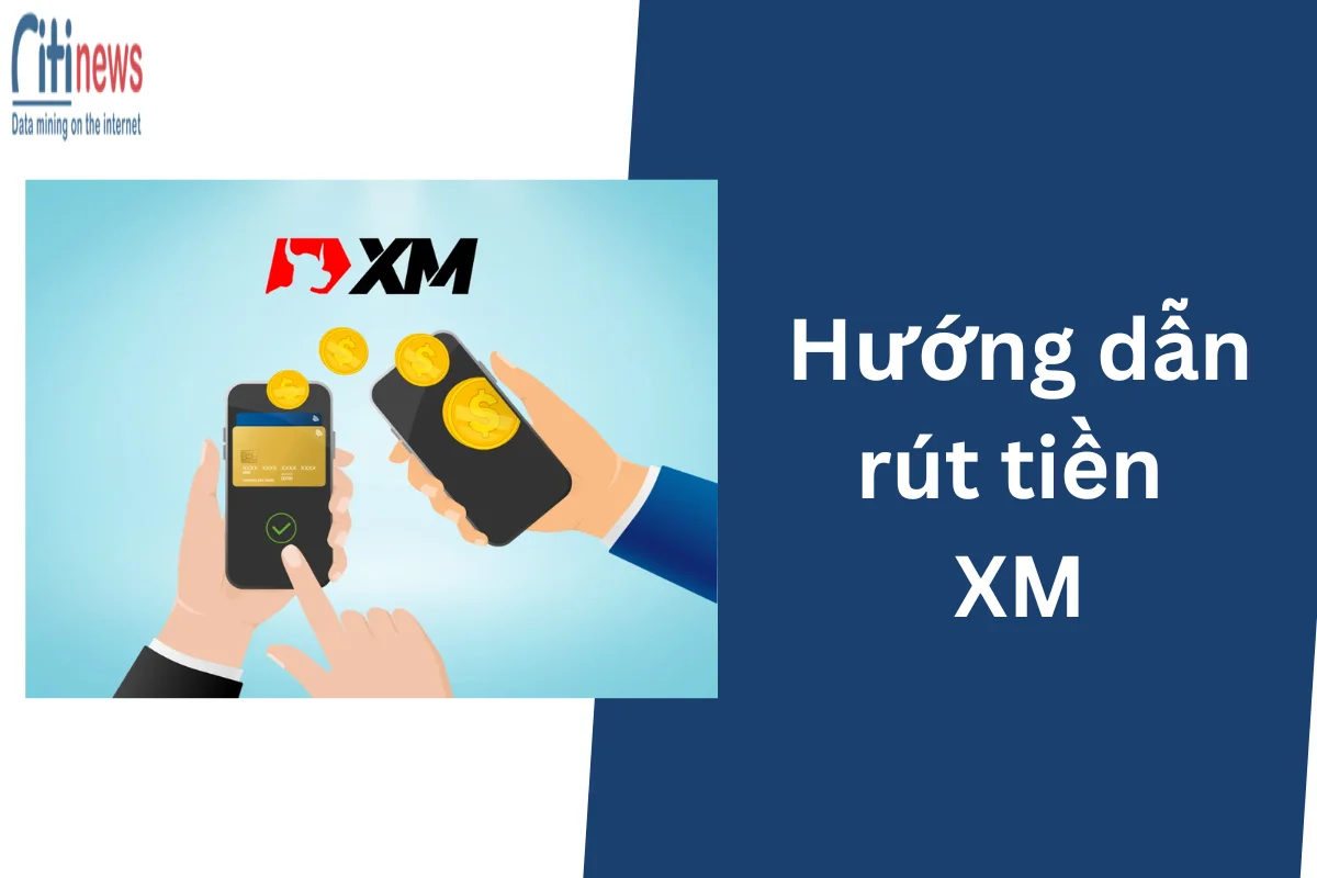 Cách rút tiền XM nhanh chóng đơn giản nhất & lưu ý cần nắm